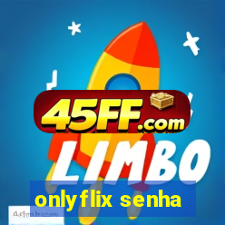 onlyflix senha